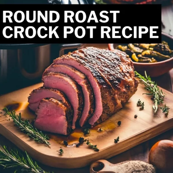 Round Roast Crock Pot Recipe
